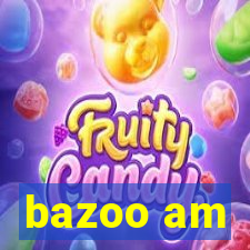 bazoo am